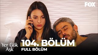 Yer Gök Aşk 104. Bölüm