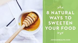 8 Natural Ways to Sweeten Your Food