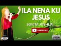 Ila nena ku Jesus: Sovita Joshua (official audio)