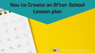 How to Create an After School Lesson plan