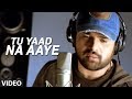 Tu Yaad Na Aaye Video Song | Aap Kaa Surroor | Himesh Reshammiya