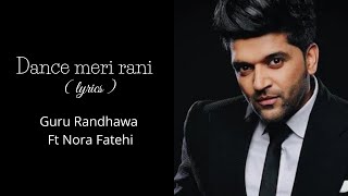 DANCE MERI RANI lyrics :Guru Randhawa Ft Nora Fatehi |Tanishk, Zahrah |Rashmi Virag, Bosco |BhushanK
