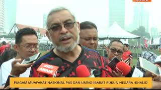 Piagam Muafakat Nasional Pas dan UMNO ibarat Rukun Negara - Khalid