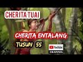 Jerita Tuai (Cherita Entalang)Tusun 55