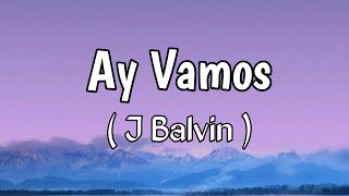 J Balvin - Ay Vamos (Lyrics)