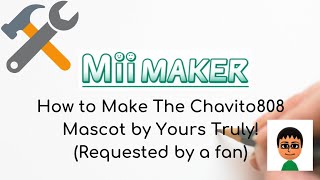 How to Make the Chavito808 Mii Mascot!!!