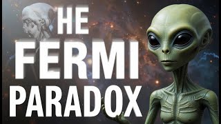 The Fermi Paradox Explained: Where Are the Aliens?