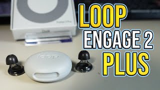 The Loop Engage 2 Plus Are NOT For Everyone