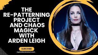 What is The Re-Patterning Project and Chaos Magick with Arden Leigh