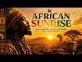 African Sunrise 🌍 | Roots Reggae Spiritual Awakening| Culture, Righteousness & African Consciousness