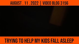 08112022: Trying to help my kids fall asleep | Vlog 3156