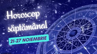 Horoscop saptamanal 21 - 27 noiembrie 2022 / Horoscopul zilei