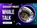 Whale Talk Javascript Loops Project | Day 44 Codecademy