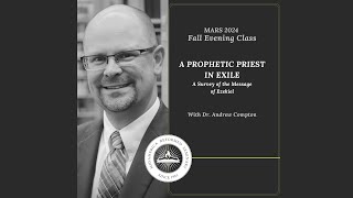 2024 Fall Evening Class | Session 1 | Ezekiel: The Prophet of God's Glory