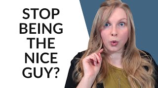 HOW TO STOP BEING “THE NICE GUY” (5 TIPS TO USE NOW!)