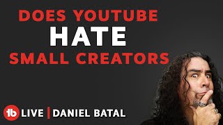 Does YouTube HATE small creators? Hosted by @Daniel Batal