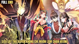 FULL END - SIÊU SÁT THỦ XUYÊN KHÔNG CHỈ MUỐN LÀM CHẠN VƯƠNG - TIỂU BẢO REVIEW