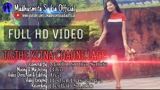 Tujhe Kitna Chahne Lage।Full HD Video।Covered By Madhusmita Saikia