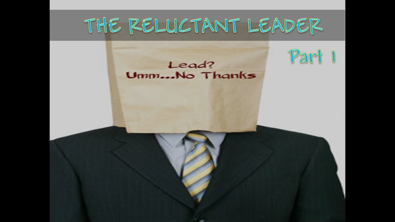 The Reluctant Leader - YouTube