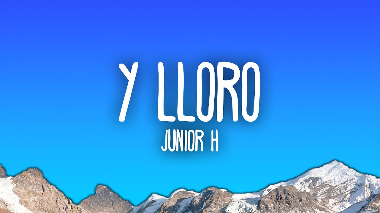Junior H Y Lloro Youtube