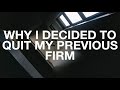 WHY I QUIT MY PREVIOUS FIRM | Realizations and Tips