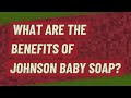 What are the benefits of Johnson baby soap?