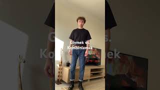 Giymek vs. Kombinlemek