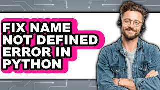 How to Fix Name Not Defined Error in Python (easy Method)