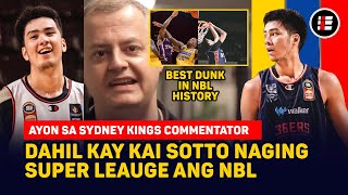 SUPER LEAGUE NA ANG NBL DAHIL KAY KAI SOTTO AYON SA SYNDEY KINGS COMMENTATOR | BEST DUNK OF ALL TIME