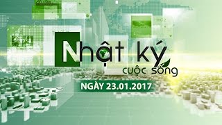 (VTC14)_-Bản tin Nhật ký cuộcsống ngày 23.01.2017