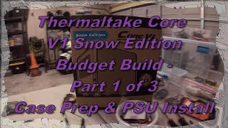 Thermaltake Core V1 Snow Edition Budget Build - 1 of 3 - Case Prep \u0026 PSU Install