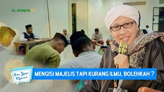 Mengisi Majelis Tapi Kurang Ilmu, Bolehkah? - Buya Yahya Menjawab