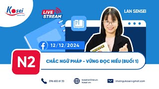 Livestream N2 - Buổi 1 - CHẮC NGỮ PHÁP - VỮNG ĐỌC HIỂU - Luyện thi JLPT N2 - Kosei Nihongo