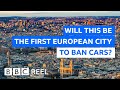 Will this be the first European city to ban cars? - BBC REEL