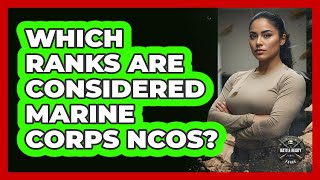 Which Ranks Are Considered Marine Corps NCOs?