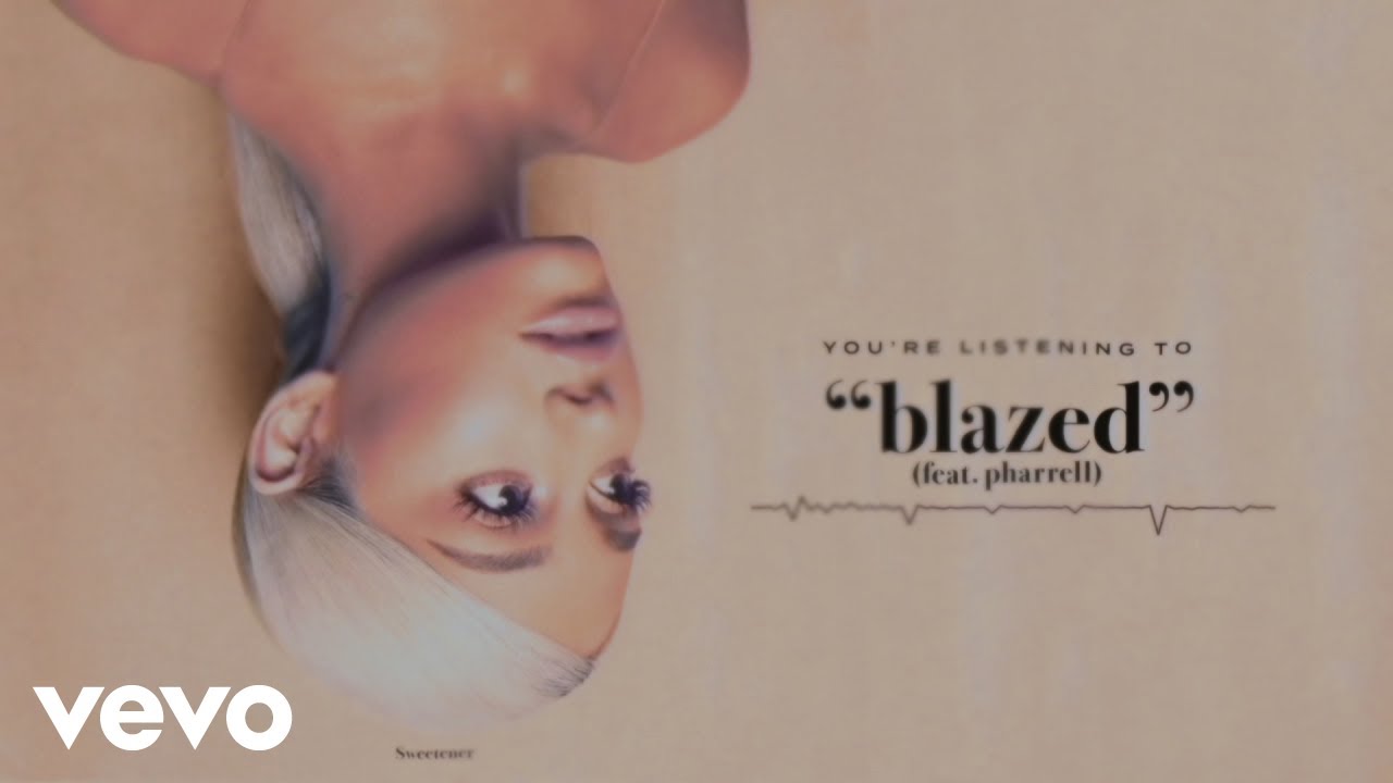 Ariana Grande - blazed (feat. Pharrell Williams) Ariana Grande - blazed (feat. Pharrell Williams)