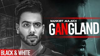 Gangland (Official B&W Video) | Mankirt Aulakh Ft Deep Kahlon | Latest Punjabi Songs 2019