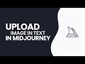 How to Upload Image in Text in Midjourney 2024?