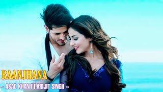 Raanjhana Full Song - Asad Khan ft. Arijit Singh | Priyank Sharmaaa & Hina Khan | Raqueeb Alam