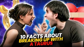 10 Facts about Breaking up with a Taurus