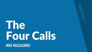 The Four Calls | Mike Mazzalongo | BibleTalk.tv