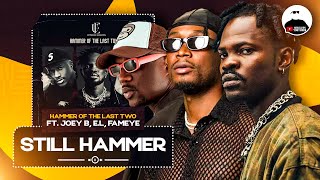 Herh HAMMER!!! Joey B, EL & Fameye spoil derr on this new jam || Still Hammer BREAKDOWN