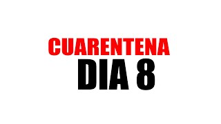 Cuarentena día 8