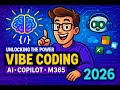 Unlocking the Power of Vibe Coding: AI, GitHub Copilot & Microsoft 365 Secrets for 2026!