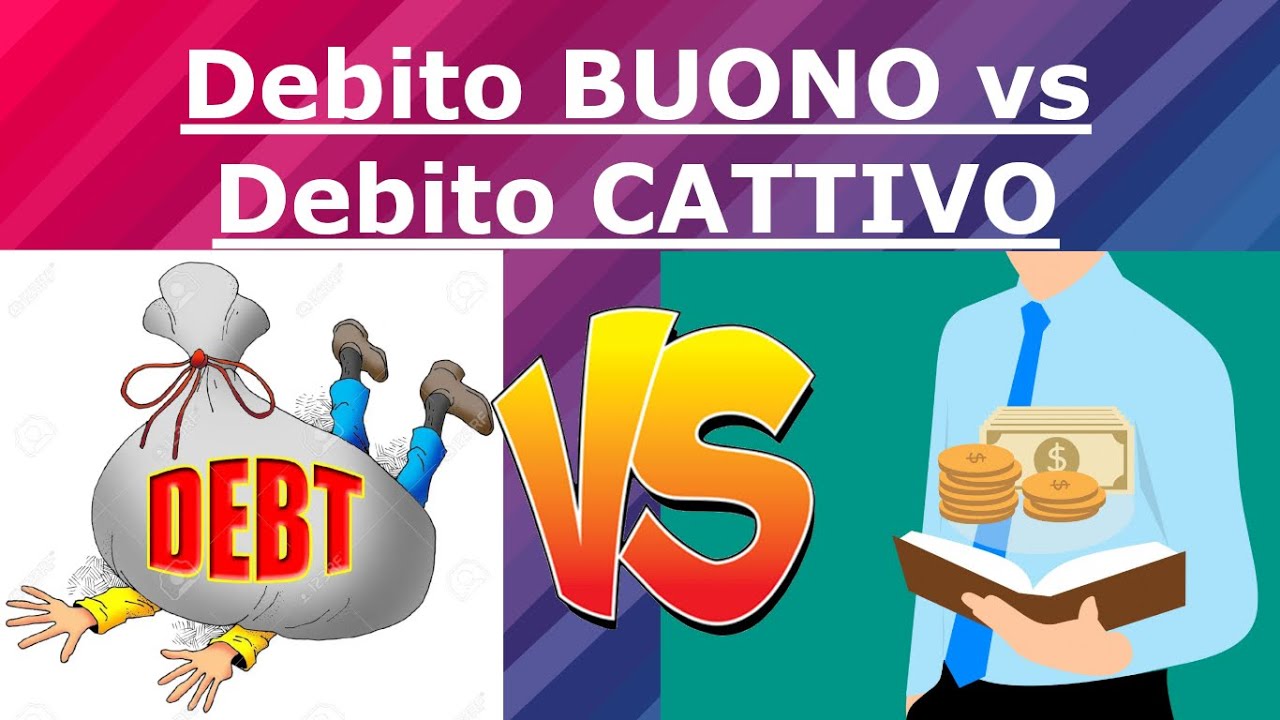 Debito Buono VS Debito Cattivo - Cosa Fa L'INVESTITORE - YouTube