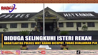 Diduga Selingkuhi Isteri Rekan, Kasatlantas Polres Way Kanan Dicopot, Tugas Dijalankan Plh