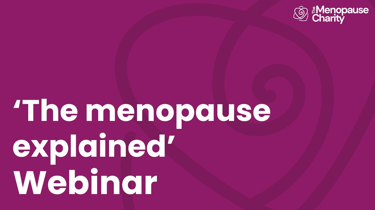 'The Menopause Explained' Webinar - YouTube