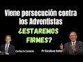 Viene persecución contra los adventistas ¿Estaremos firmes? - Pr Esteban Bohr - Carlos A Camelo