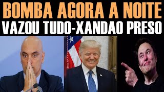 URGENTE-VAZOU TUDO-XANDAO PRESO-TRUMP E MUSK SE UNEM