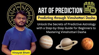 Predicting Through Vimshottari Dasha Part 1 - Art of Prediction by Vinayak Bhatt